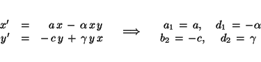 \begin{eqnarray*}
\begin{array}{rcrcr} x' &=& a\,x \,-\, \alpha\,x\,y \\
y' &=&...
... \,=\, -\alpha \\ b_2 \,=\, -c,
& d_2 \,=\, \gamma \end{array}
\end{eqnarray*}