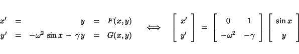 \begin{eqnarray*}
\begin{array}{rcrcr} x' &=& y &=& F(x,y) \\ y' &=&
-\omega^2\...
... \right]\,
\left[\begin{array}{c}\sin x \\ y\end{array}\right]
\end{eqnarray*}