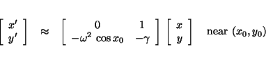 \begin{eqnarray*}
\left[\begin{array}{c}x' \\ y'\end{array}\right] &\approx& \le...
...{array}{c}x \\ y\end{array}\right] \quad\mbox{near $(x_0,y_0)$}
\end{eqnarray*}