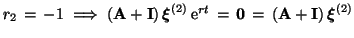 $r_2 \,=\, -1 \; \Longrightarrow \;(\mbox{\bf A}+ \mbox{\bf I})\,\mbox{\boldmath...
...=\,
\mbox{\bf0}\,=\, (\mbox{\bf A}+ \mbox{\bf I})\,\mbox{\boldmath$\xi$}^{(2)}$