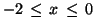 $-2 \,\leq\, x \,\leq\, 0$