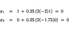 \begin{eqnarray*}
x_1 &=& 1 \,+\, 0.25 \,(2(-2)1) \;=\; 0 \\ [1ex] x_2 &=& 0 \,+\,
0.25 \,(2(-1.75)0) \;=\; 0
\end{eqnarray*}
