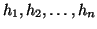 $h_1, h_2, \dots, h_n$