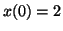 $x(0)=2$